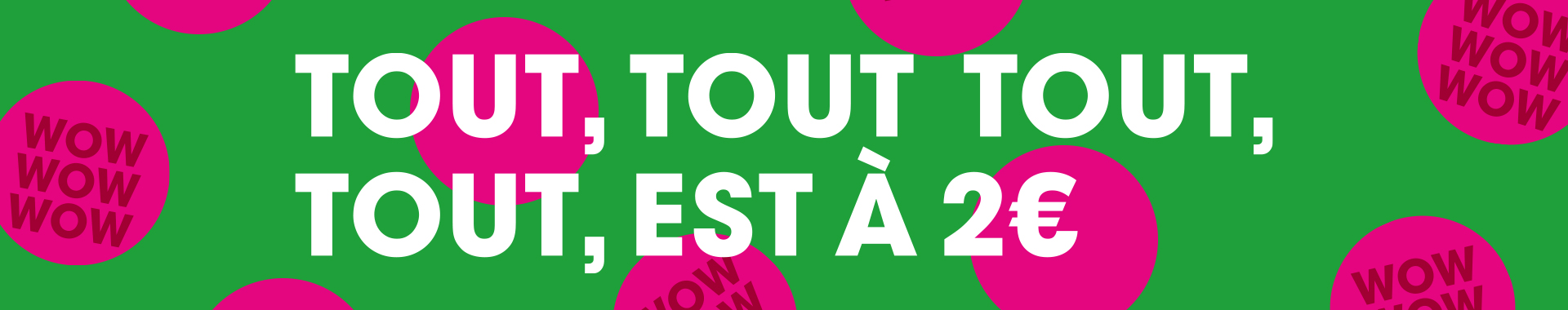 Tout, tout, tout à 2€ !